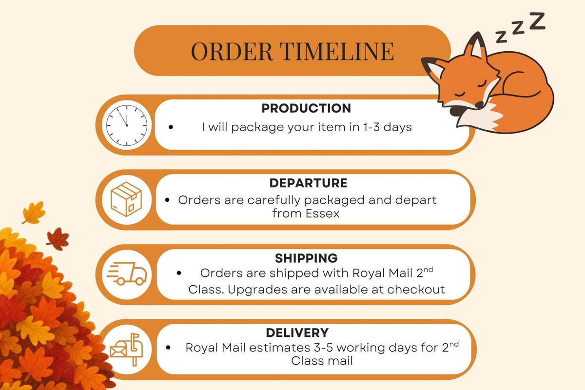 An order timeline infographic with a sleeping orange fox and autumn leaves on a cream background, detailing production, departure, shipping, and delivery steps with Royal Mail references. Order will ship via Royal Mail 2d class within 3 working days.Upgrades are available at checkout
